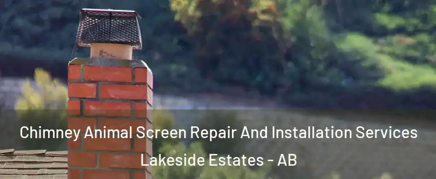  Chimney Animal Screen Repair And Installation Services Lakeside Estates - AB