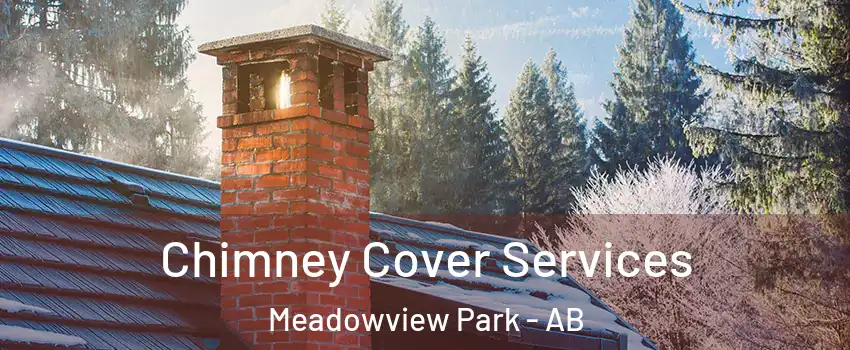  Chimney Cover Services Meadowview Park - AB