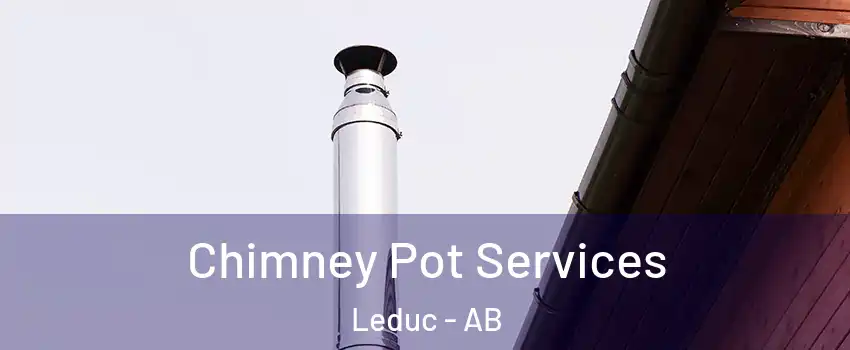  Chimney Pot Services Leduc - AB