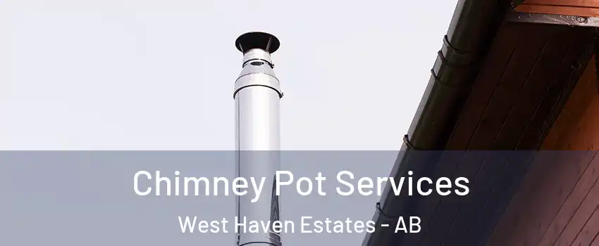  Chimney Pot Services West Haven Estates - AB