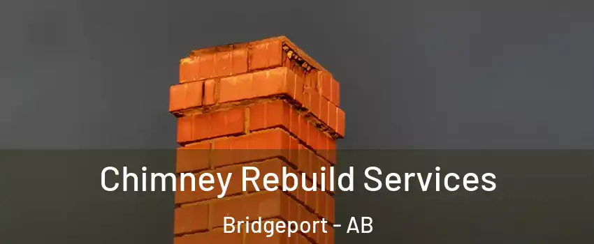  Chimney Rebuild Services Bridgeport - AB
