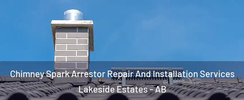  Chimney Spark Arrestor Repair And Installation Services Lakeside Estates - AB