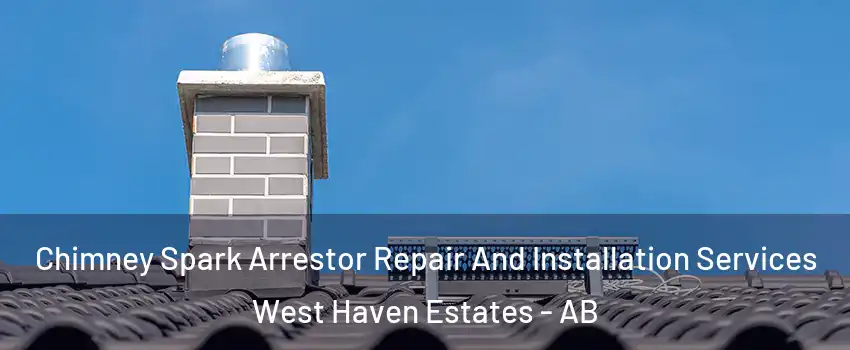  Chimney Spark Arrestor Repair And Installation Services West Haven Estates - AB