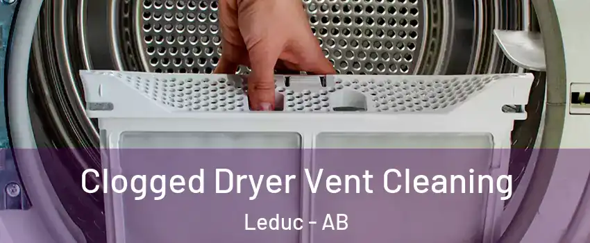  Clogged Dryer Vent Cleaning Leduc - AB