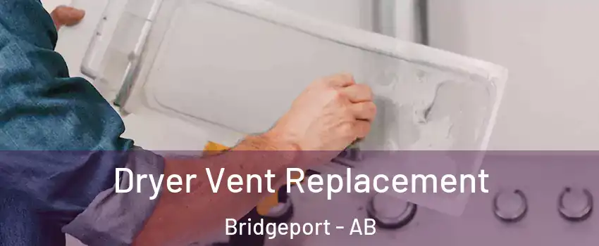  Dryer Vent Replacement Bridgeport - AB