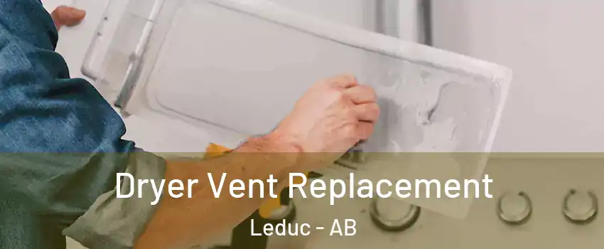  Dryer Vent Replacement Leduc - AB