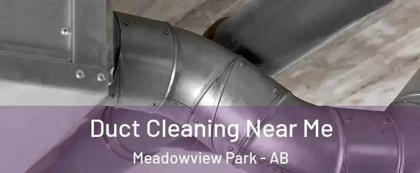  Duct Cleaning Near Me Meadowview Park - AB