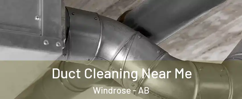  Duct Cleaning Near Me Windrose - AB