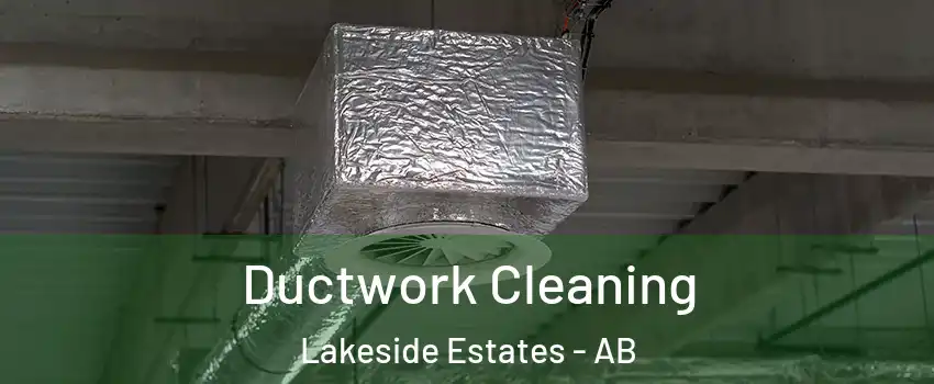  Ductwork Cleaning Lakeside Estates - AB
