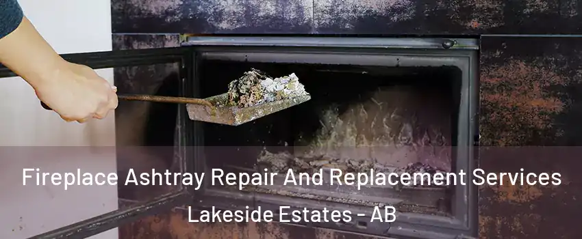  Fireplace Ashtray Repair And Replacement Services Lakeside Estates - AB