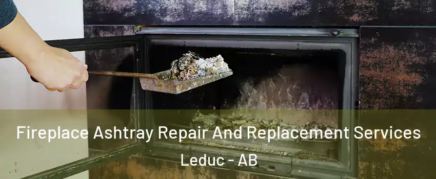  Fireplace Ashtray Repair And Replacement Services Leduc - AB