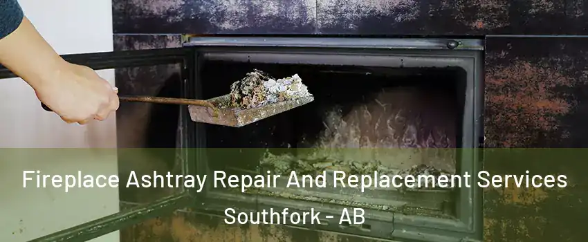  Fireplace Ashtray Repair And Replacement Services Southfork - AB