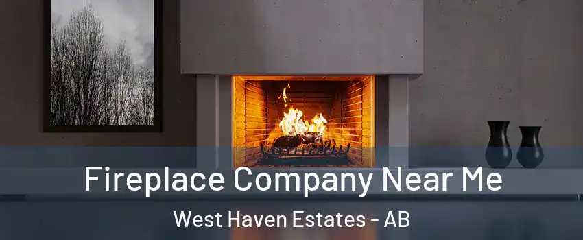  Fireplace Company Near Me West Haven Estates - AB