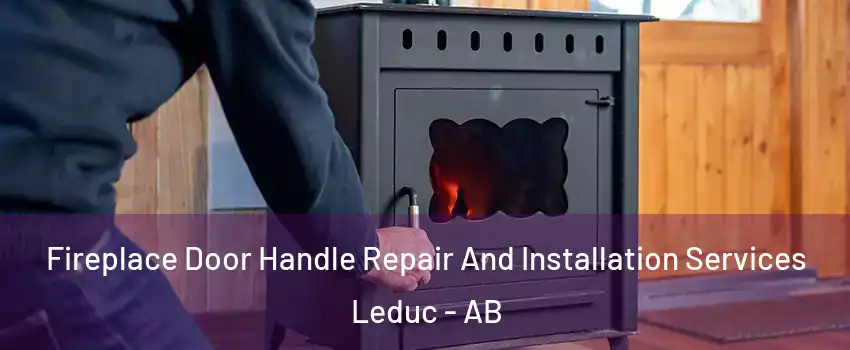  Fireplace Door Handle Repair And Installation Services Leduc - AB