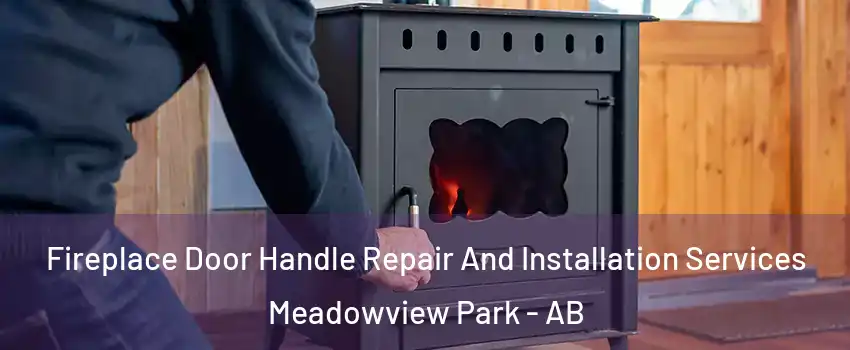  Fireplace Door Handle Repair And Installation Services Meadowview Park - AB