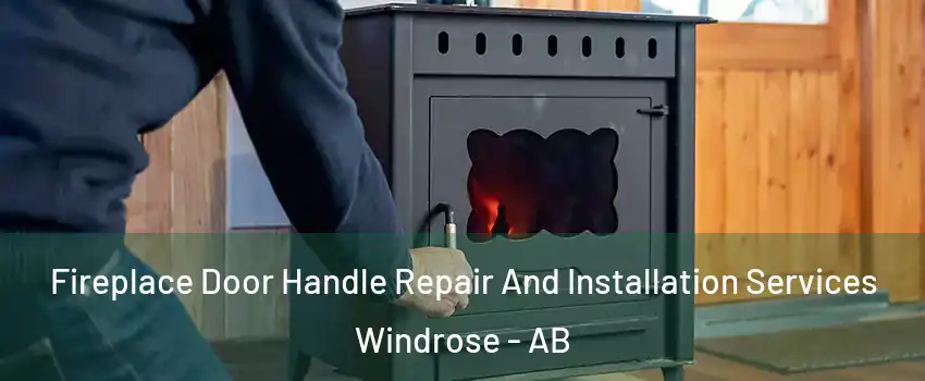  Fireplace Door Handle Repair And Installation Services Windrose - AB