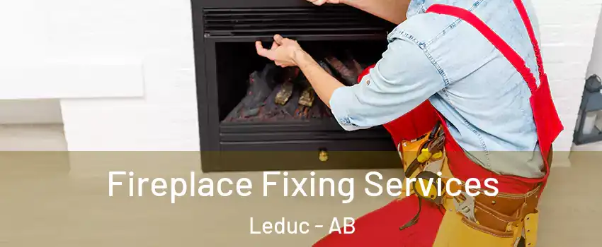  Fireplace Fixing Services Leduc - AB