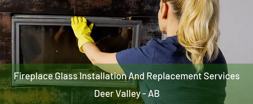  Fireplace Glass Installation And Replacement Services Deer Valley - AB