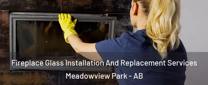  Fireplace Glass Installation And Replacement Services Meadowview Park - AB