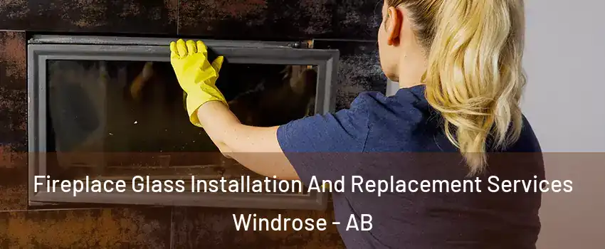  Fireplace Glass Installation And Replacement Services Windrose - AB