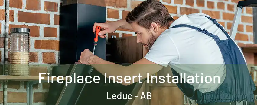  Fireplace Insert Installation Leduc - AB