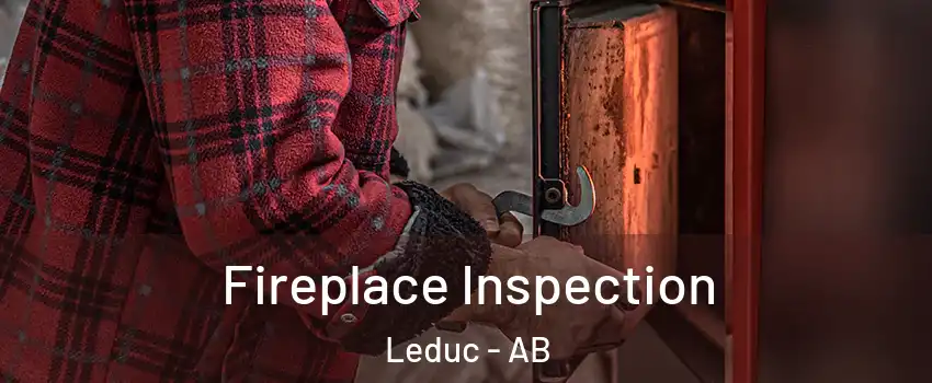  Fireplace Inspection Leduc - AB