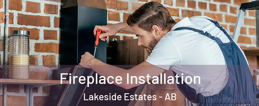  Fireplace Installation Lakeside Estates - AB