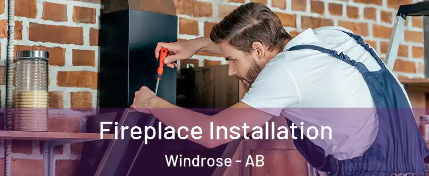  Fireplace Installation Windrose - AB