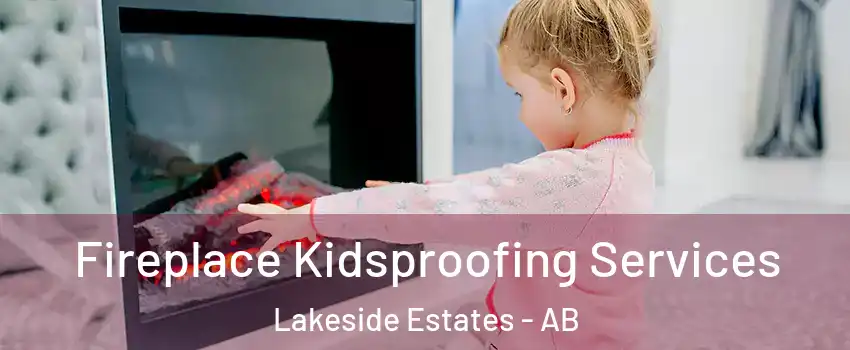  Fireplace Kidsproofing Services Lakeside Estates - AB