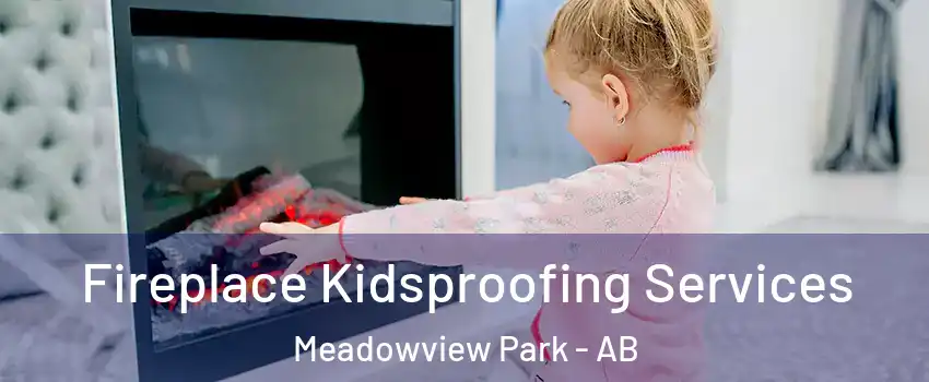  Fireplace Kidsproofing Services Meadowview Park - AB