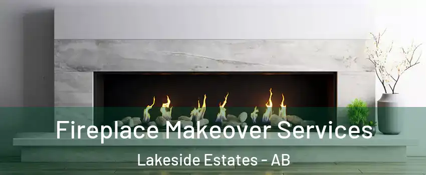  Fireplace Makeover Services Lakeside Estates - AB