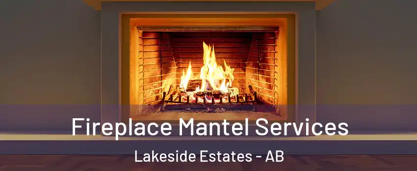  Fireplace Mantel Services Lakeside Estates - AB