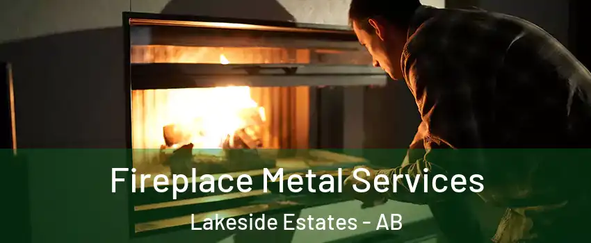  Fireplace Metal Services Lakeside Estates - AB