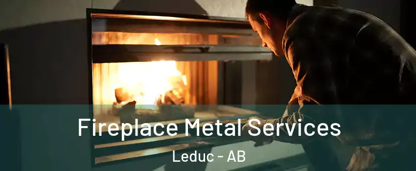  Fireplace Metal Services Leduc - AB
