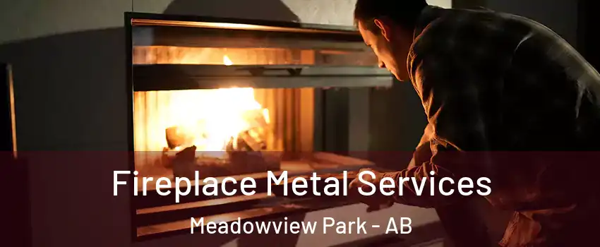  Fireplace Metal Services Meadowview Park - AB