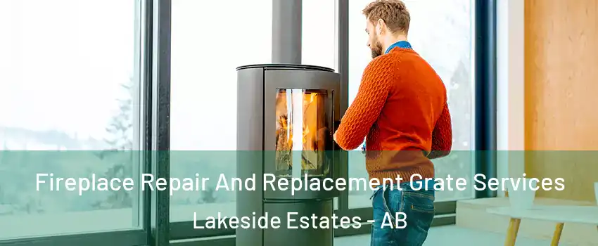  Fireplace Repair And Replacement Grate Services Lakeside Estates - AB