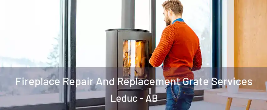  Fireplace Repair And Replacement Grate Services Leduc - AB