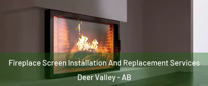  Fireplace Screen Installation And Replacement Services Deer Valley - AB