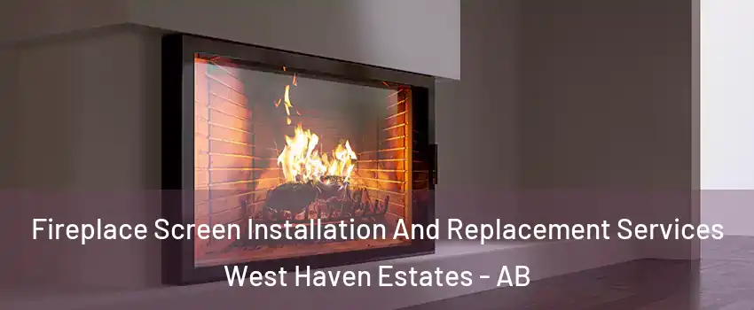  Fireplace Screen Installation And Replacement Services West Haven Estates - AB