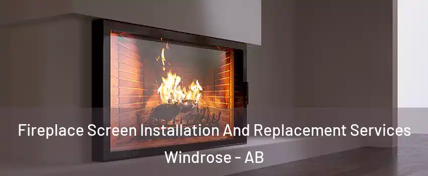  Fireplace Screen Installation And Replacement Services Windrose - AB