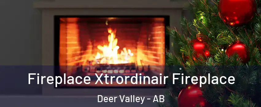  Fireplace Xtrordinair Fireplace Deer Valley - AB