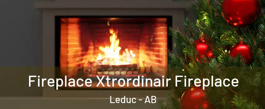  Fireplace Xtrordinair Fireplace Leduc - AB