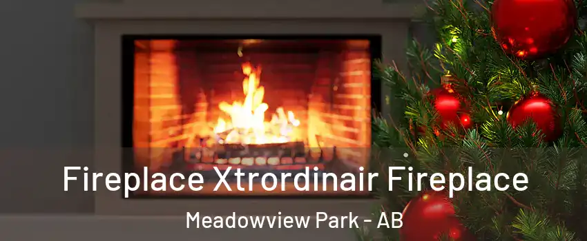  Fireplace Xtrordinair Fireplace Meadowview Park - AB