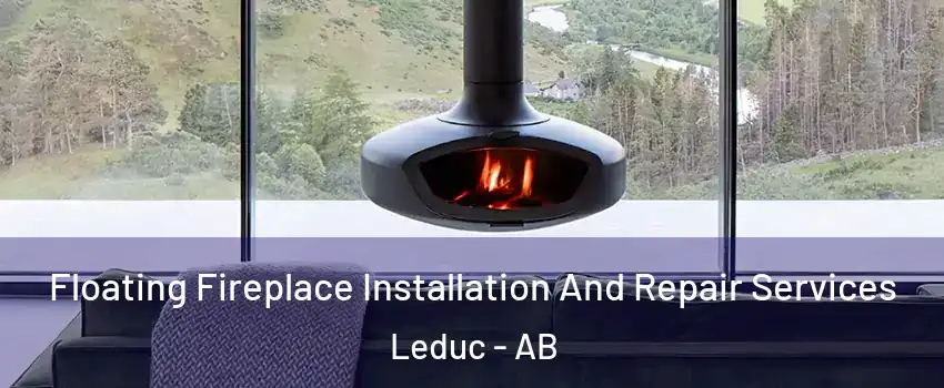  Floating Fireplace Installation And Repair Services Leduc - AB