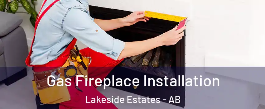  Gas Fireplace Installation Lakeside Estates - AB