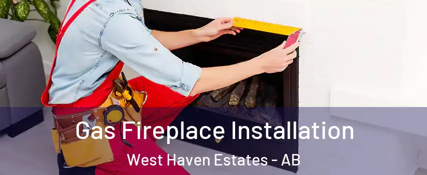  Gas Fireplace Installation West Haven Estates - AB