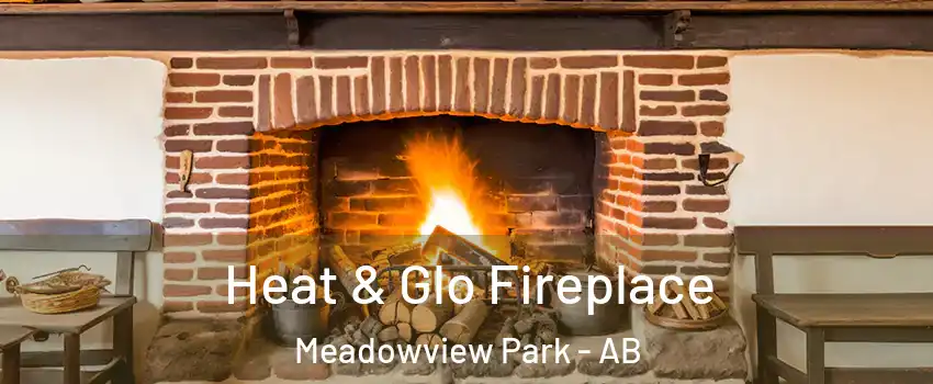  Heat & Glo Fireplace Meadowview Park - AB