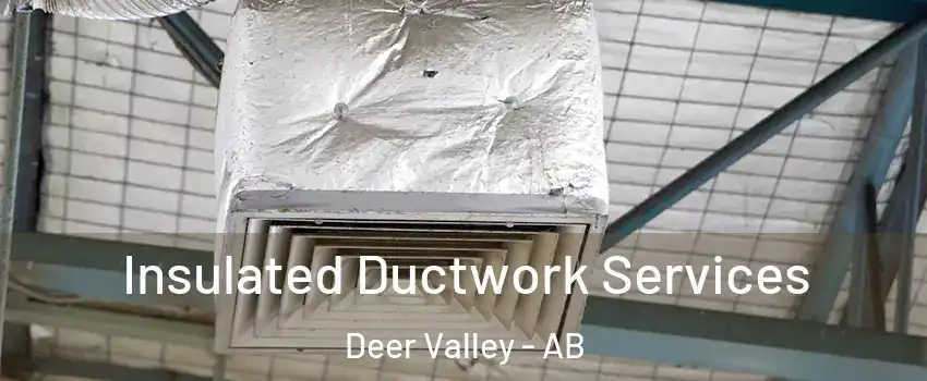 Insulated Ductwork Services Deer Valley - AB