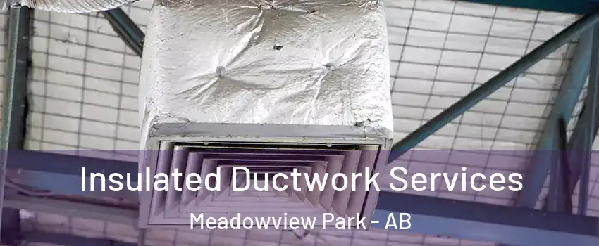  Insulated Ductwork Services Meadowview Park - AB