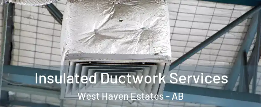  Insulated Ductwork Services West Haven Estates - AB